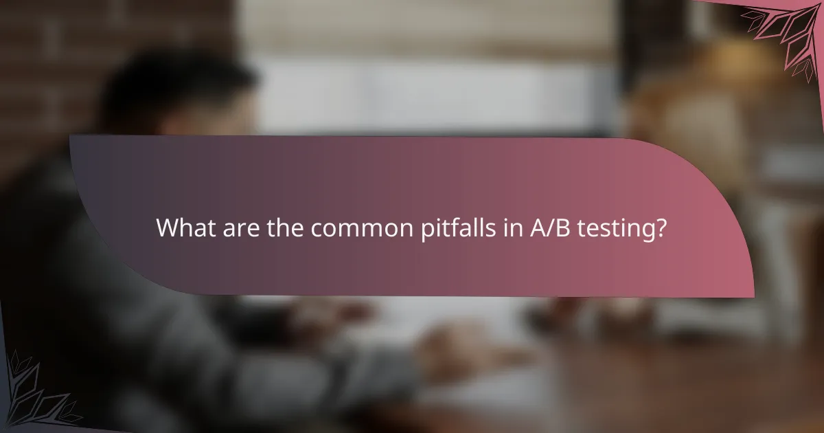 What are common mistakes in A/B testing?