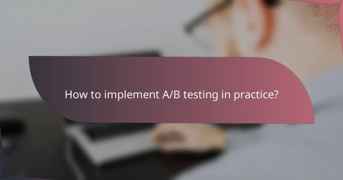 How to implement A/B testing in practice?