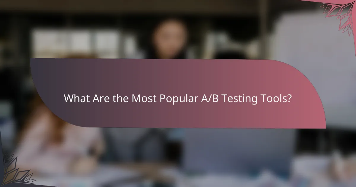 What Are the Most Popular A/B Testing Tools?