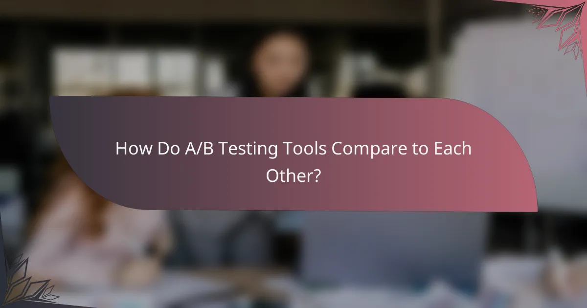 How Do A/B Testing Tools Compare to Each Other?