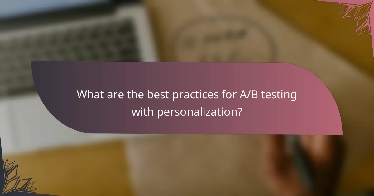 What are the best practices for A/B testing with personalization?