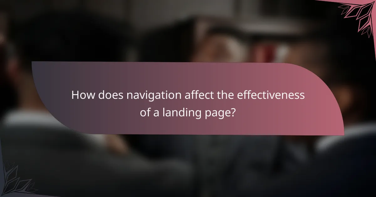 How does navigation affect the effectiveness of a landing page?
