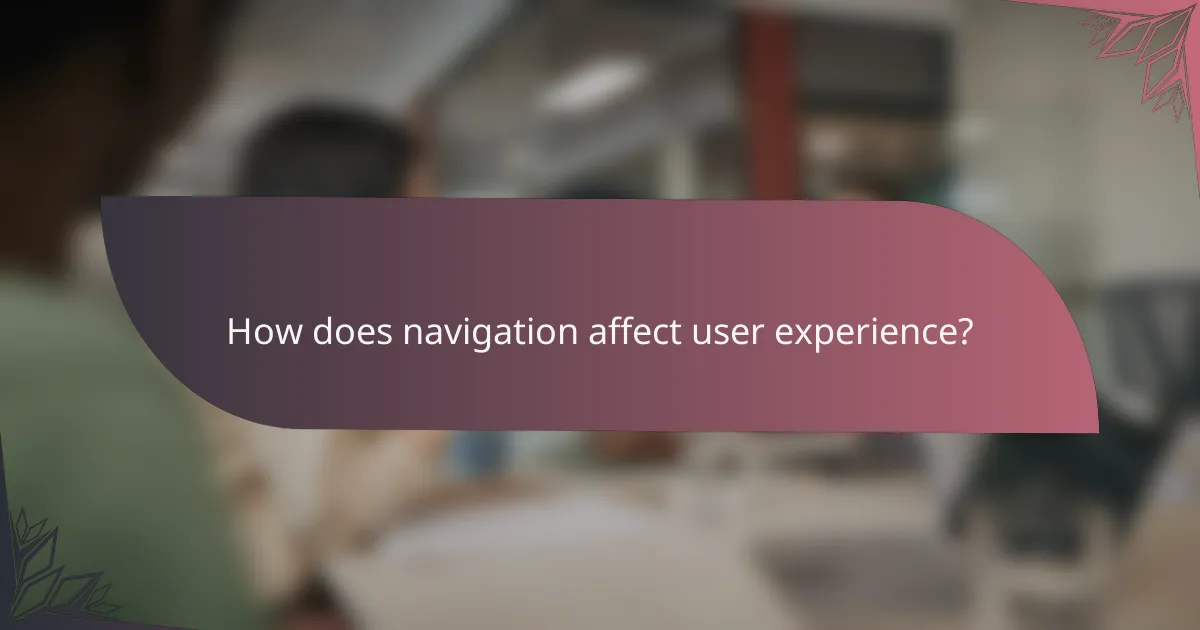 How does navigation affect user experience?
