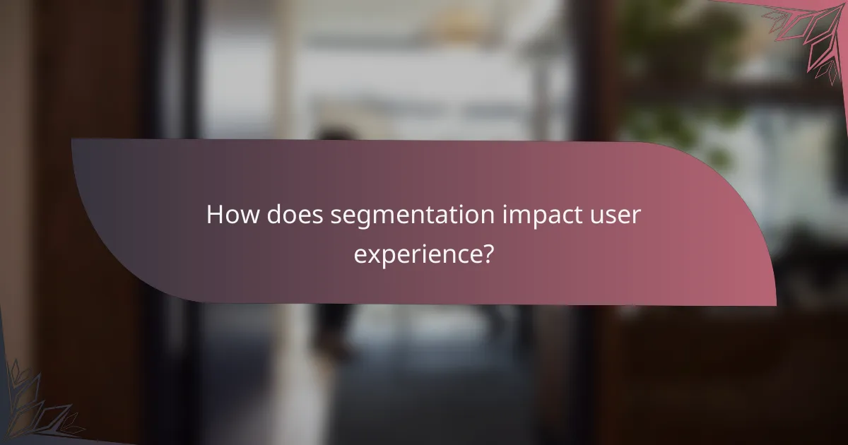 How does segmentation impact user experience?