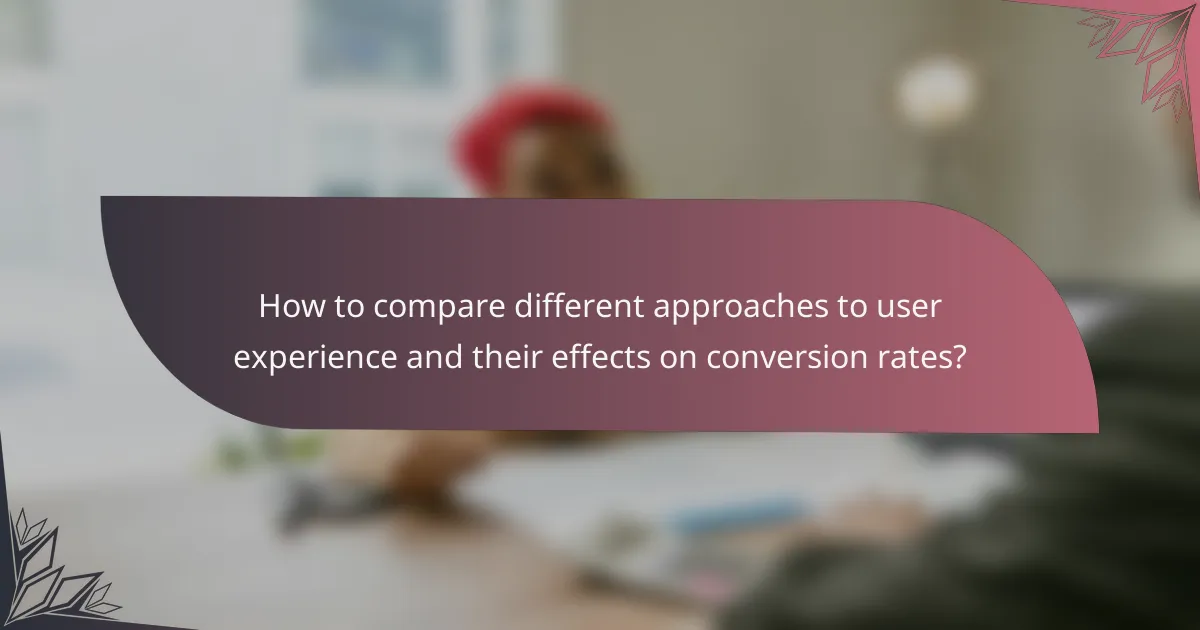 How to compare different approaches to user experience and their effects on conversion rates?