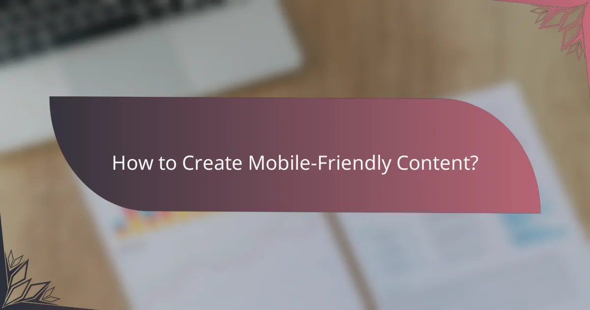 How to Create Mobile-Friendly Content?