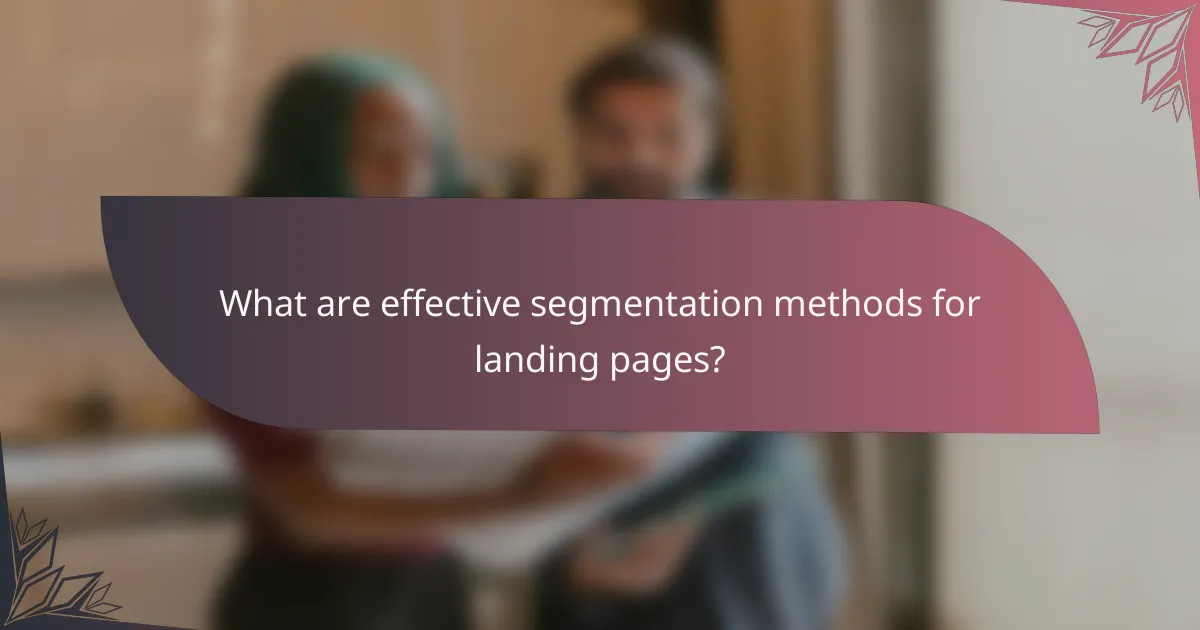 What are effective segmentation methods for landing pages?
