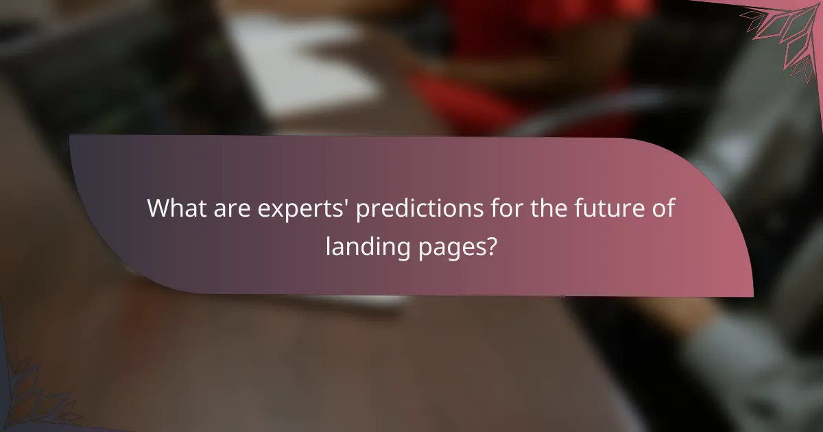 What are experts' predictions for the future of landing pages?