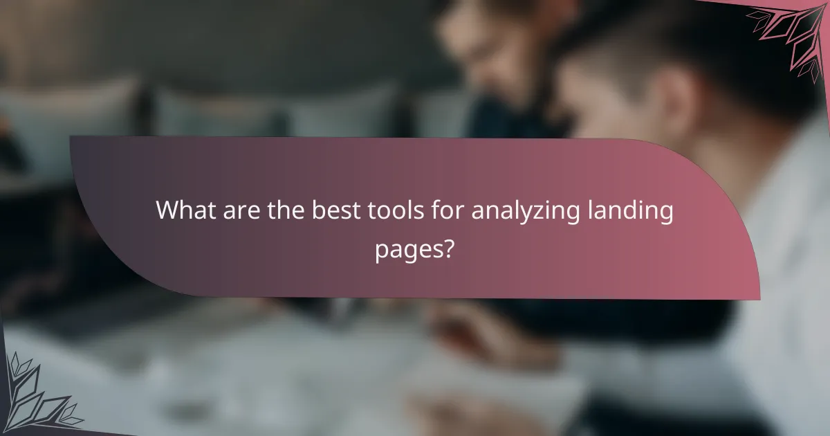 What are the best tools for analyzing landing pages?
