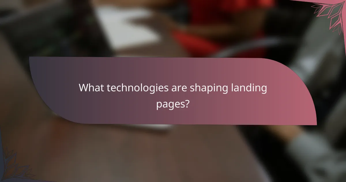 What technologies are shaping landing pages?