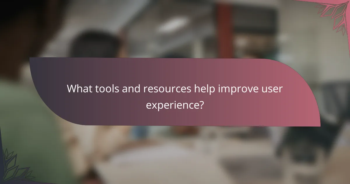 What tools and resources help improve user experience?