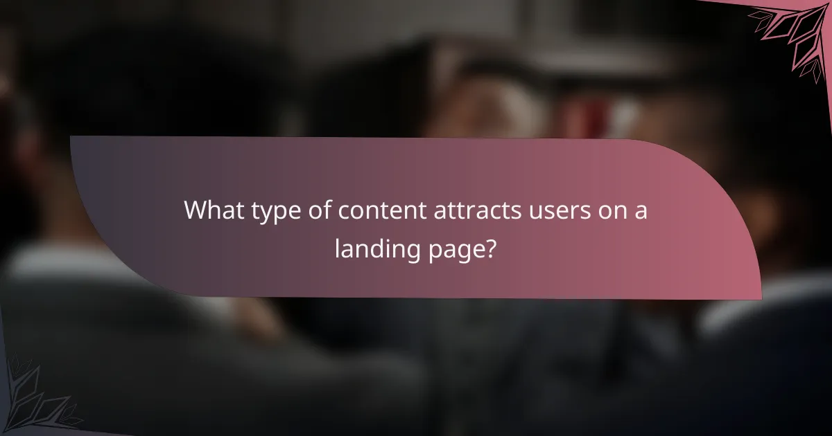 What type of content attracts users on a landing page?