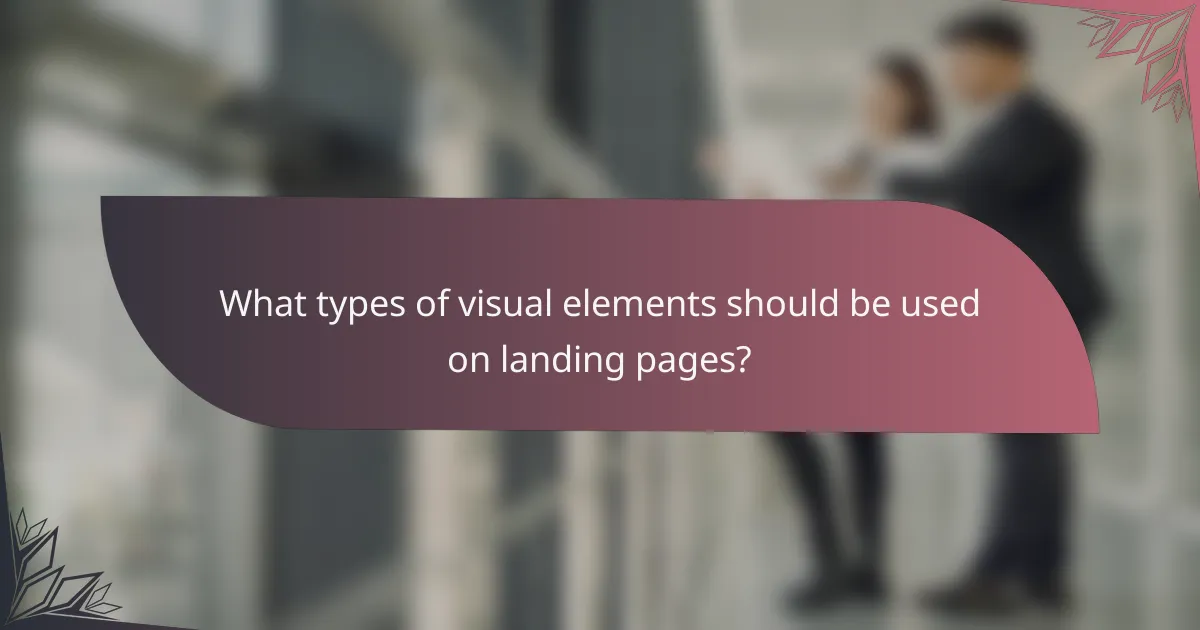 What types of visual elements should be used on landing pages?