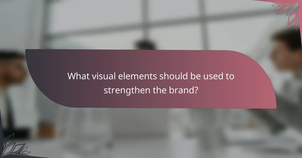 What visual elements should be used to strengthen the brand?